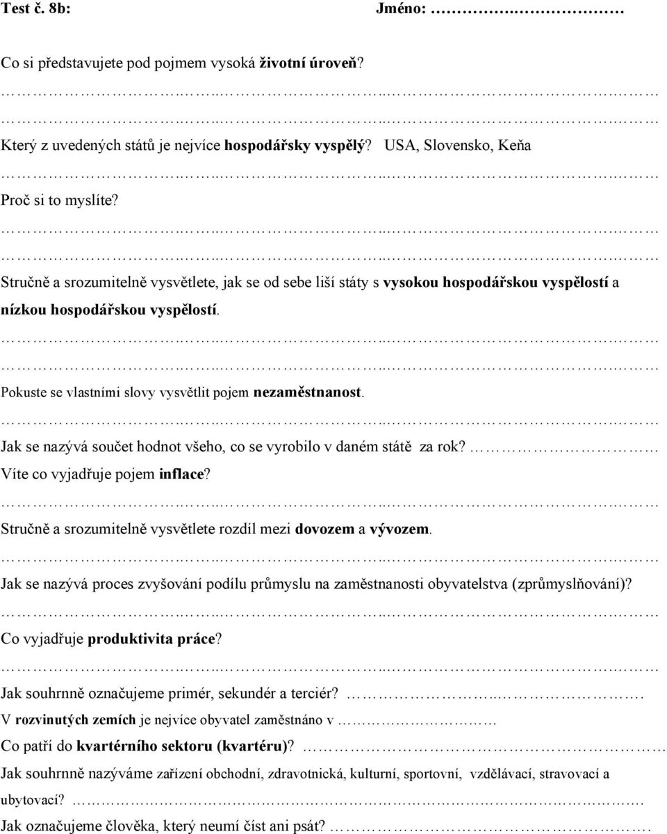 Jak se nazývá součet hodnot všeho, co se vyrobilo v daném státě za rok? Víte co vyjadřuje pojem inflace? Stručně a srozumitelně vysvětlete rozdíl mezi dovozem a vývozem.