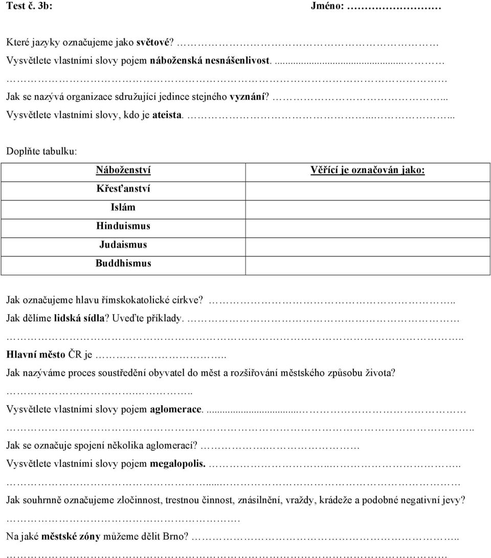 .. Jak dělíme lidská sídla? Uveďte příklady... Hlavní město ČR je.. Jak nazýváme proces soustředění obyvatel do měst a rozšiřování městského způsobu života?