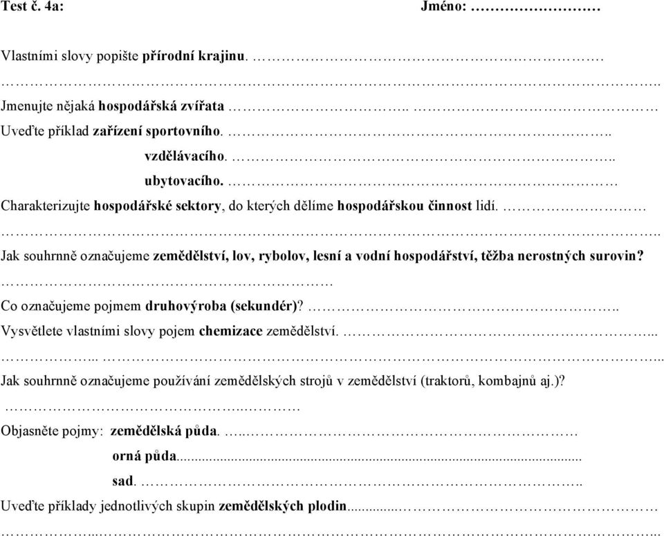 .. Jak souhrnně označujeme zemědělství, lov, rybolov, lesní a vodní hospodářství, těžba nerostných surovin? Co označujeme pojmem druhovýroba (sekundér)?