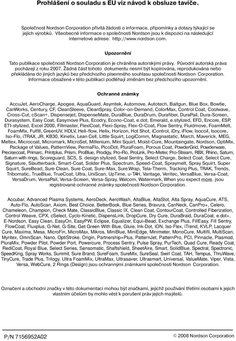 Upozornìní Tato publikace spoleènosti Nordson Corporation je chránìna autorskými právy. Pùvodní autorská práva pocházejí z roku 2007.