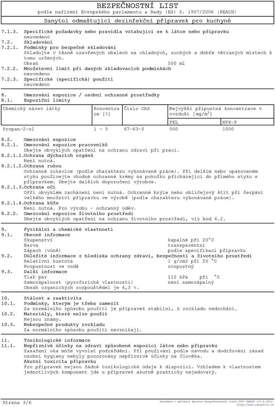 Expozièní limity Chemický název látky Koncentra ce [%] Èíslo CAS Nejvyšší pøípustná koncentrace v ovzduší [ mg/m 3 ] PEL NPK-P Propan-2-ol 1-