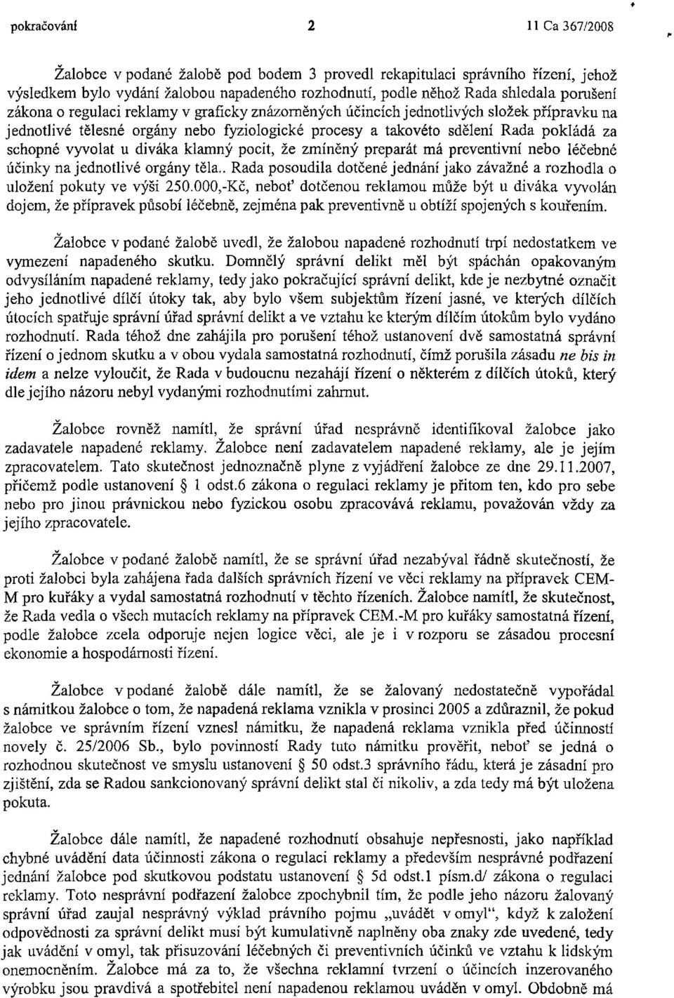 diváka klamný pocit, že zmíněný preparát má preventivní nebo léčebné účinky na jednotlivé orgány těla.. Rada posoudila dotčené jednání jako závažné a rozhodla o uložení pokuty ve výši 250.