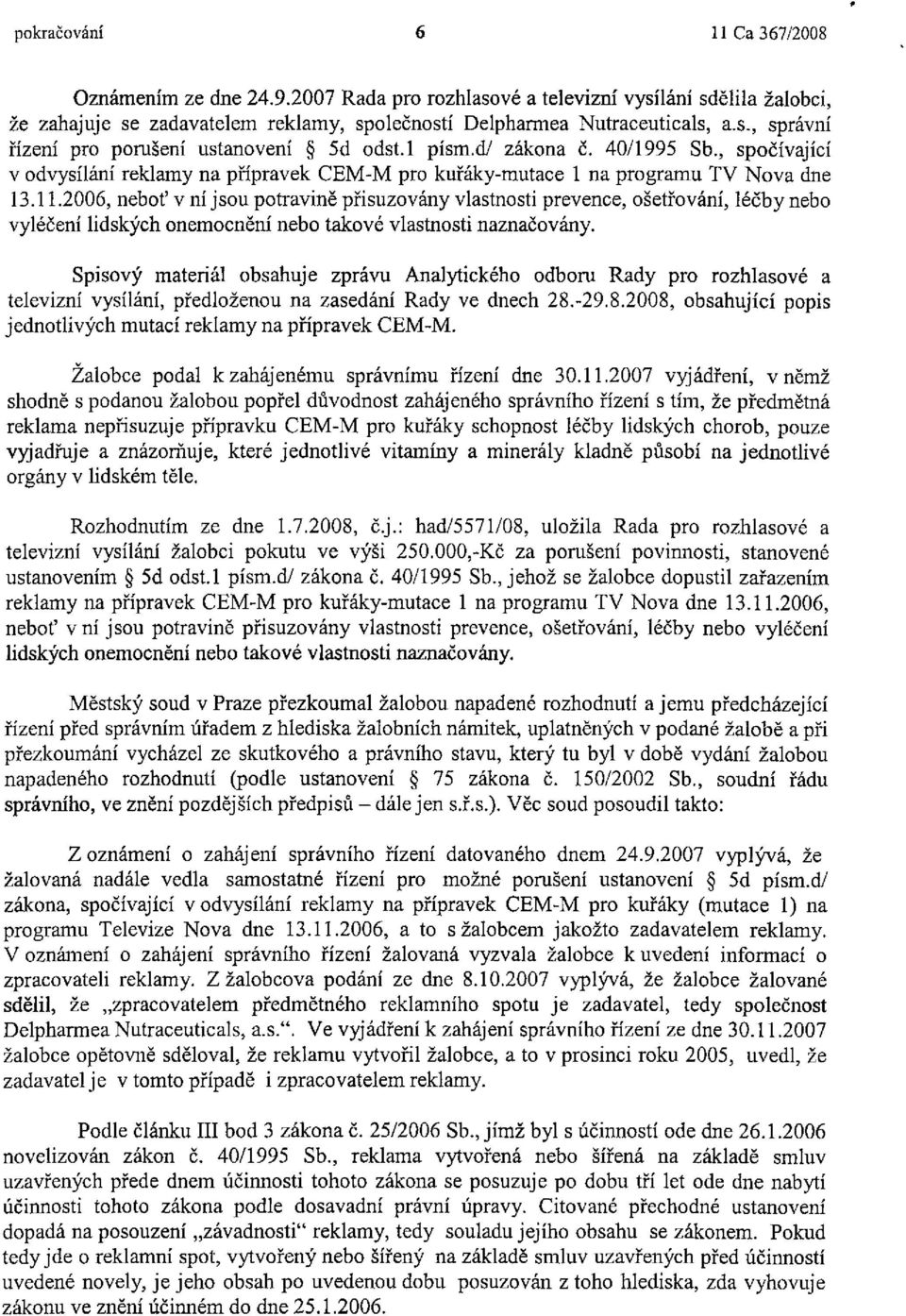 2006, neboť v ní jsou potravině přisuzovány vlastnosti prevence, ošetřování, léčby nebo vyléčení lidských onemocnění nebo takové vlastnosti naznačovány.