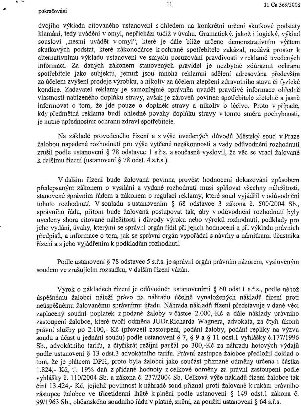 prostor k alternativnímu výkladu ustanovení ve smyslu posuzování pravdivosti v reklamě uvedených informací.