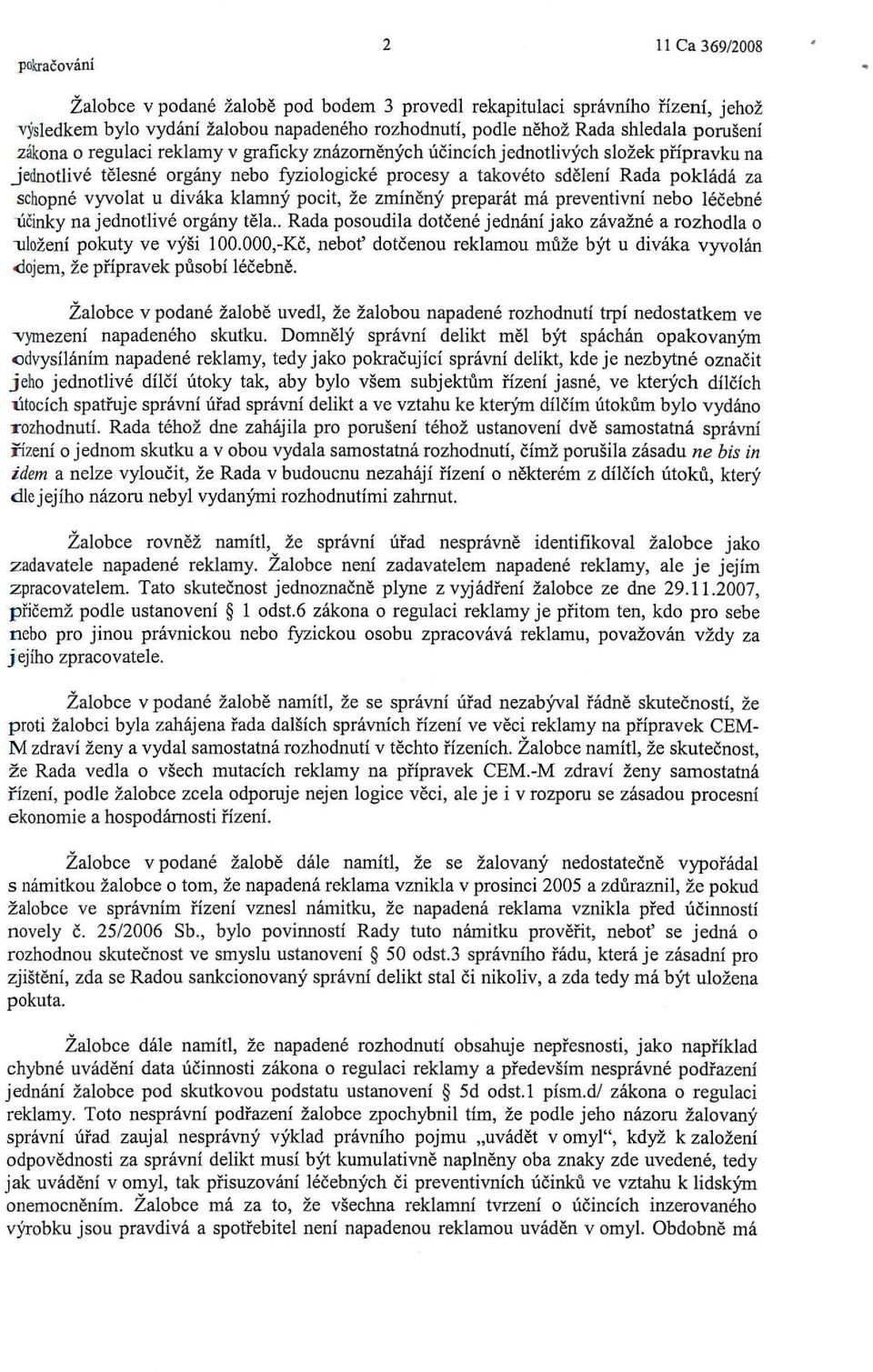 klamný pocit, že zmíněný preparát má preventivní nebo léčebné iičinky na jednotlivé orgány těla.. Rada posoudila dotčené jednání jako závažné a rozhodla o "uložení pokuty ve výši 100.