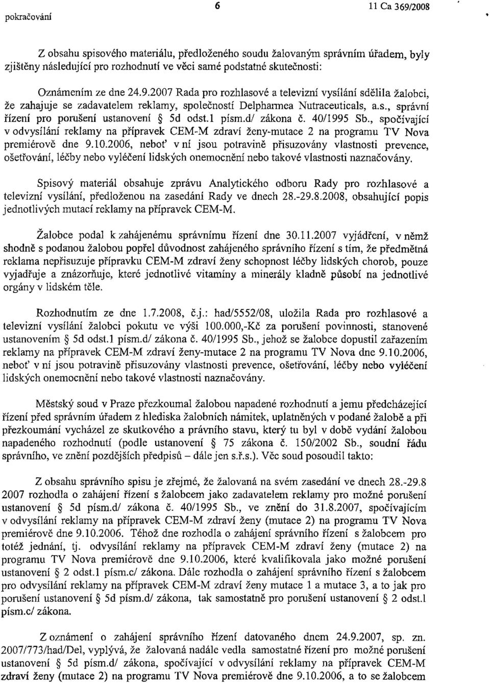 2006, neboť v ní jsou potravině přisuzovány vlastnosti prevence, ošetřování, léčby nebo vyléčení lidských onemocnění nebo takové vlastnosti naznačovány.