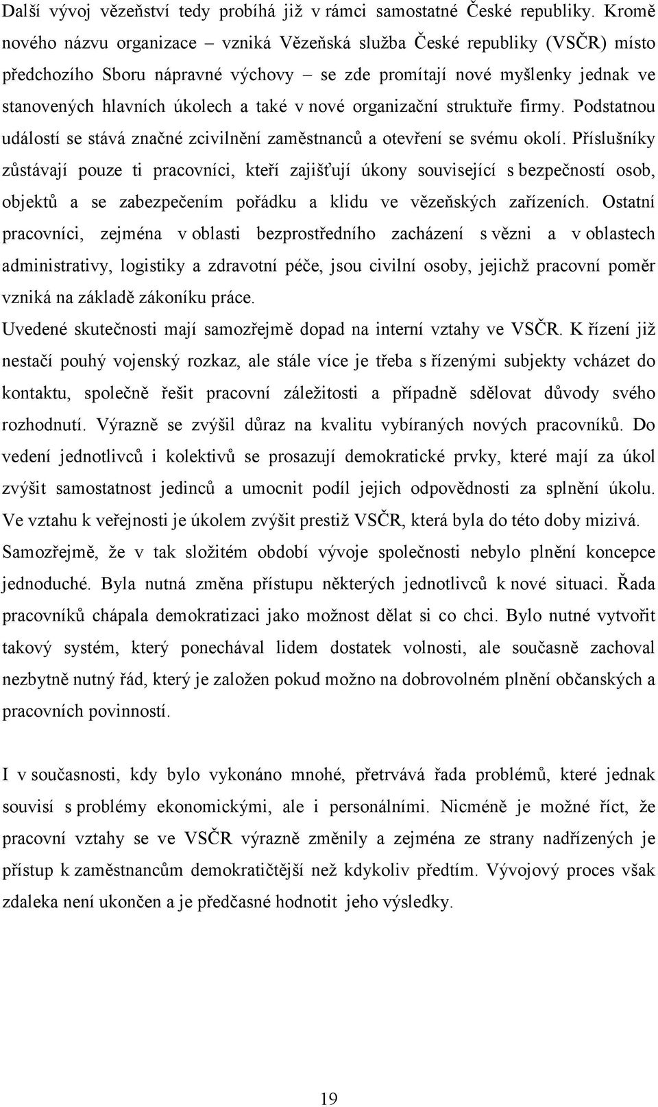 nové organizační struktuře firmy. Podstatnou událostí se stává značné zcivilnění zaměstnanců a otevření se svému okolí.