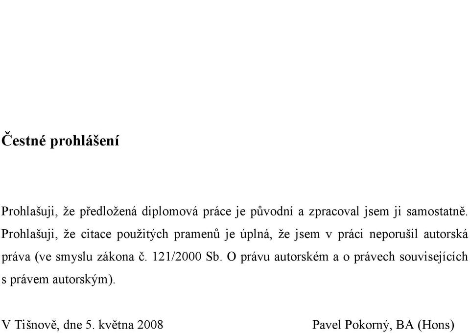Prohlašuji, že citace použitých pramenů je úplná, že jsem v práci neporušil autorská