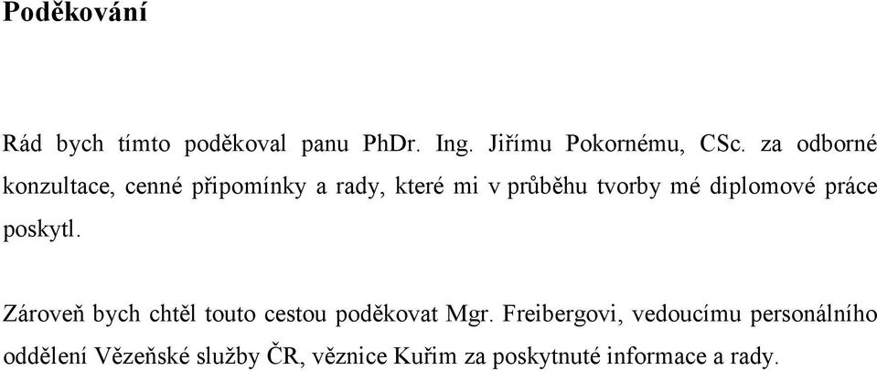 diplomové práce poskytl. Zároveň bych chtěl touto cestou poděkovat Mgr.