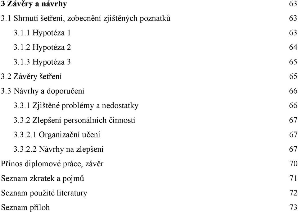 3.2 Zlepšení personálních činností 67 3.3.2.1 Organizační učení 67 3.3.2.2 Návrhy na zlepšení 67 Přínos