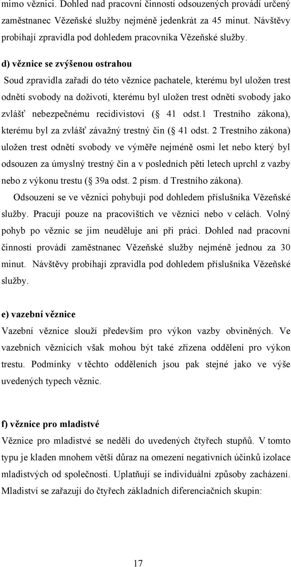 recidivistovi ( 41 odst.1 Trestního zákona), kterému byl za zvlášť závažný trestný čin ( 41 odst.