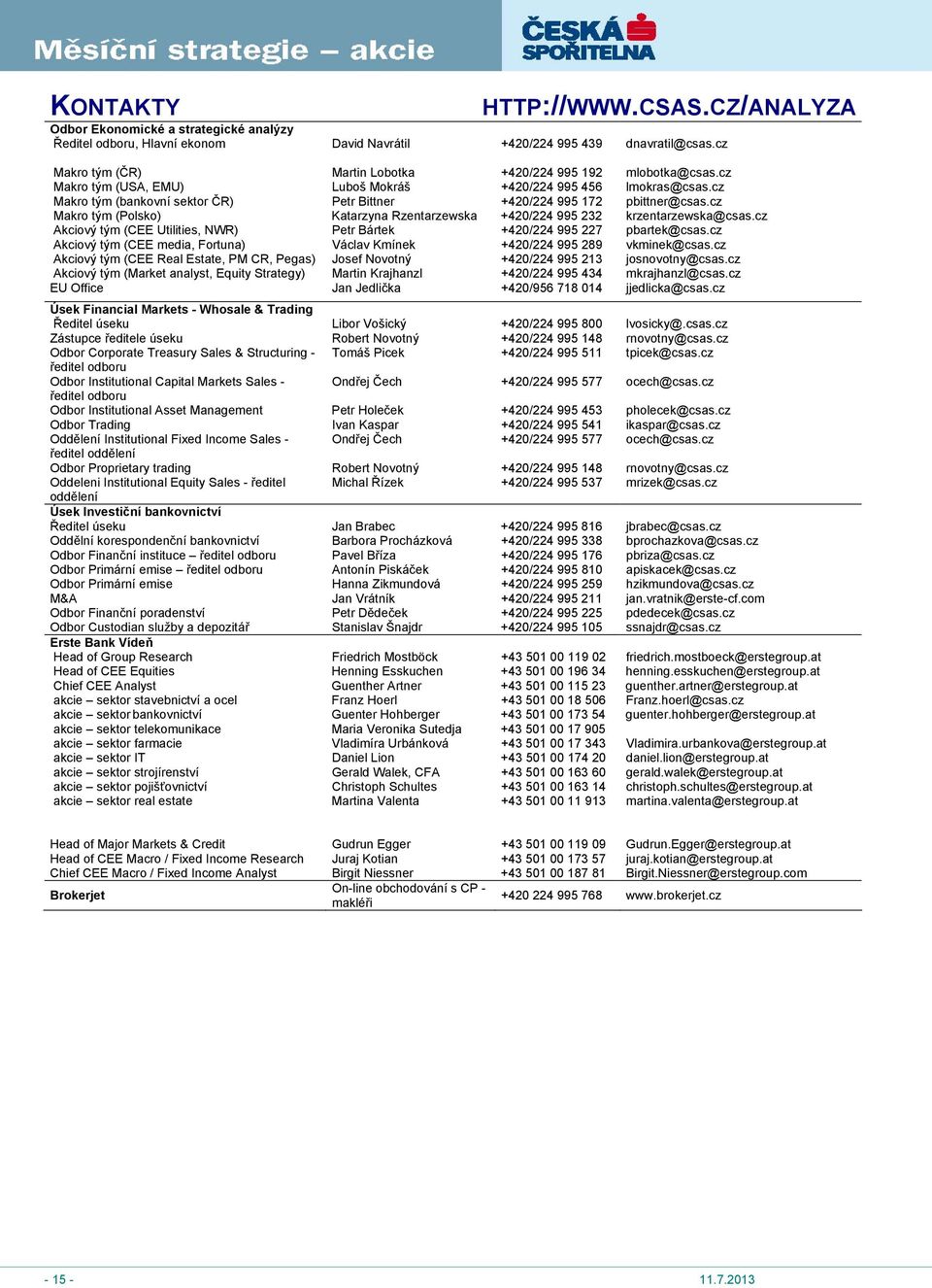 cz Makro tým (bankovní sektor ČR) Petr Bittner +420/224 995 172 pbittner@csas.cz Makro tým (Polsko) Katarzyna Rzentarzewska +420/224 995 232 krzentarzewska@csas.