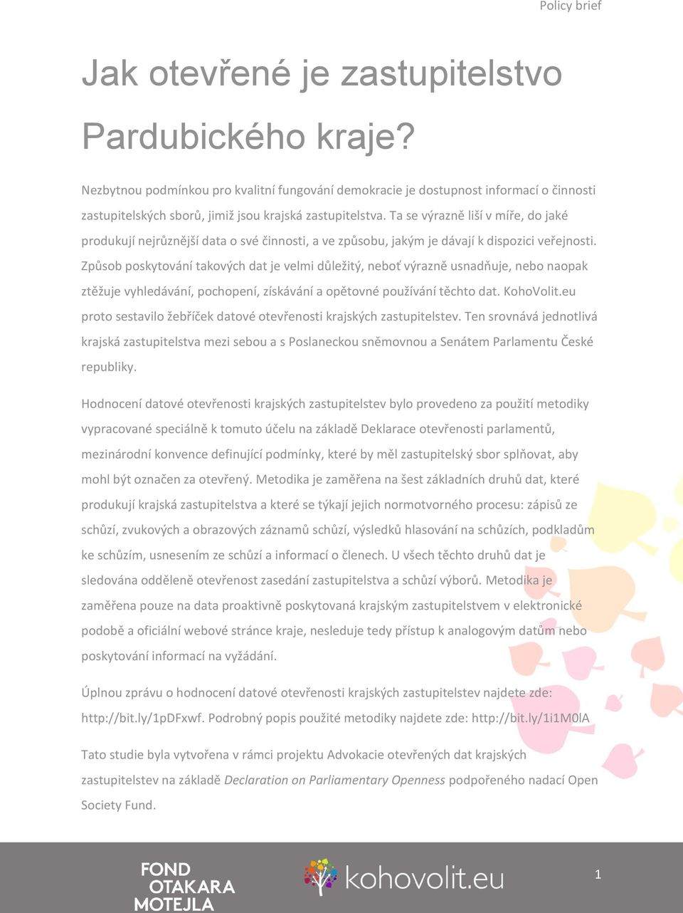Způsob poskytování takových dat je velmi důležitý, neboť výrazně usnadňuje, nebo naopak ztěžuje vyhledávání, pochopení, získávání a opětovné používání těchto dat. KohoVolit.