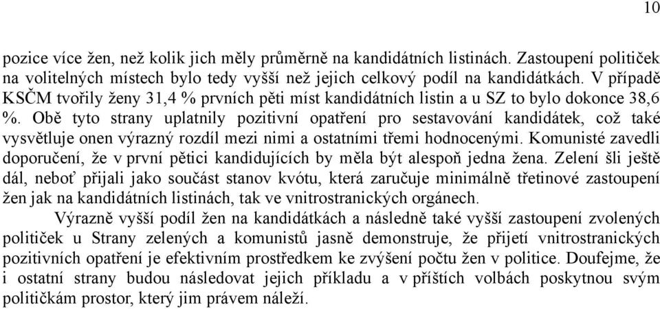 Obě tyto strany uplatnily pozitivní opatření pro sestavování, což také vysvětluje onen výrazný rozdíl mezi nimi a ostatními třemi hodnocenými.