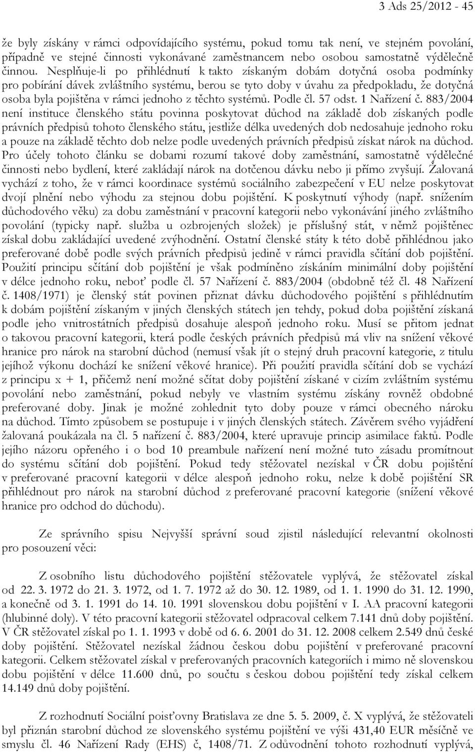 jednoho z těchto systémů. Podle čl. 57 odst. 1 Nařízení č.