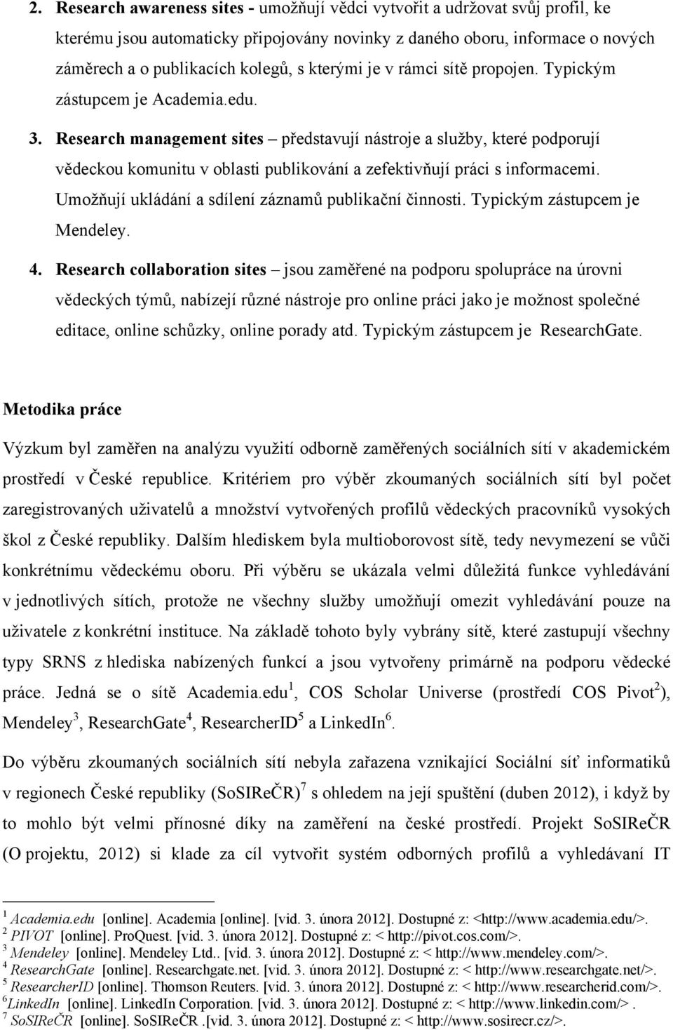 Research management sites představují nástroje a služby, které podporují vědeckou komunitu v oblasti publikování a zefektivňují práci s informacemi.