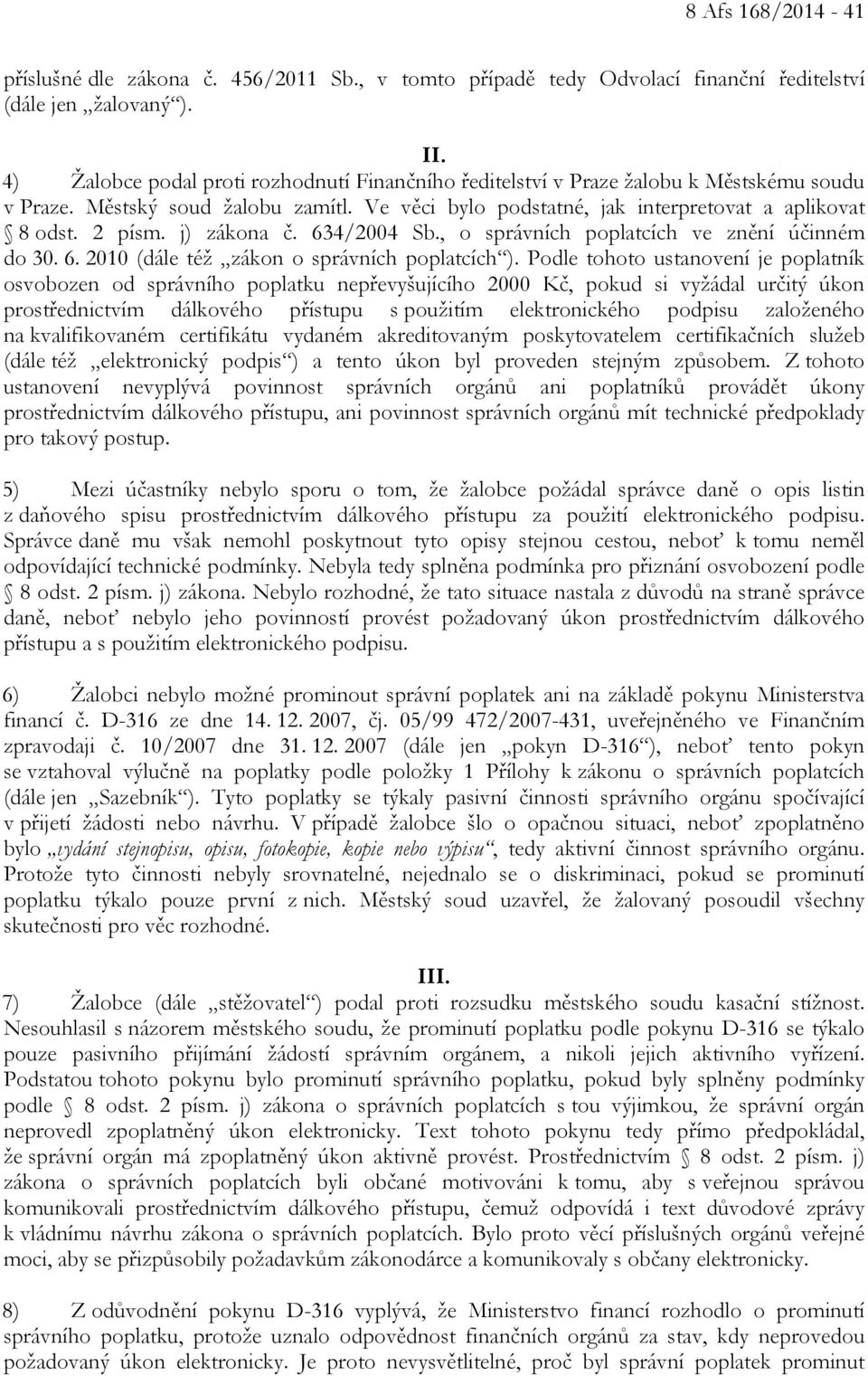 j) zákona č. 634/2004 Sb., o správních poplatcích ve znění účinném do 30. 6. 2010 (dále též zákon o správních poplatcích ).