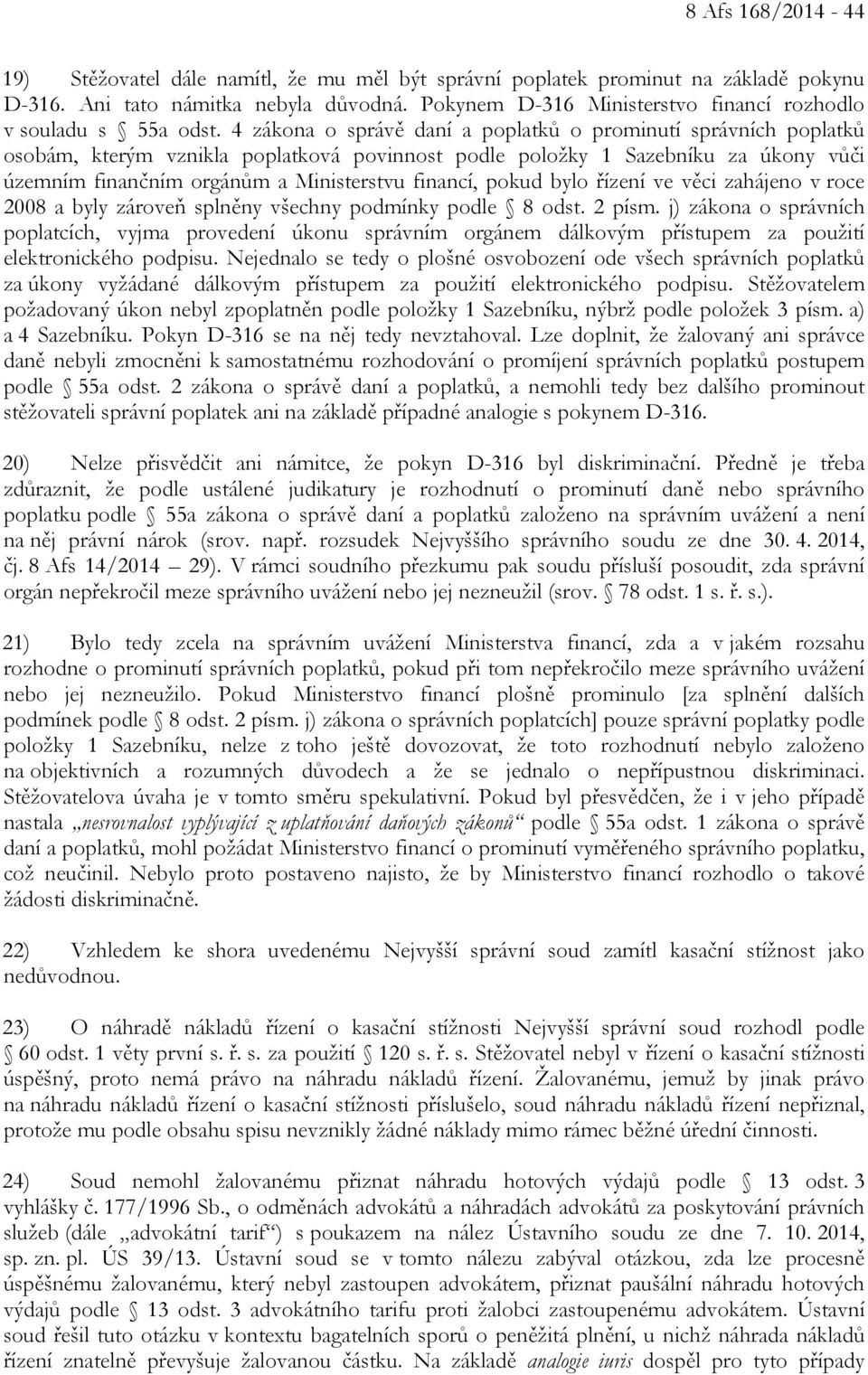 4 zákona o správě daní a poplatků o prominutí správních poplatků osobám, kterým vznikla poplatková povinnost podle položky 1 Sazebníku za úkony vůči územním finančním orgánům a Ministerstvu financí,