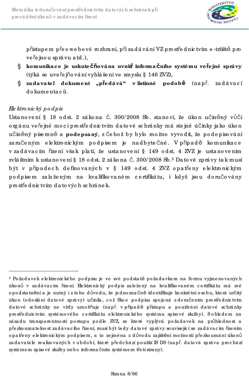 Elektronický podpis Ustanovení 18 odst. 2 zákona č. 300/2008 Sb.