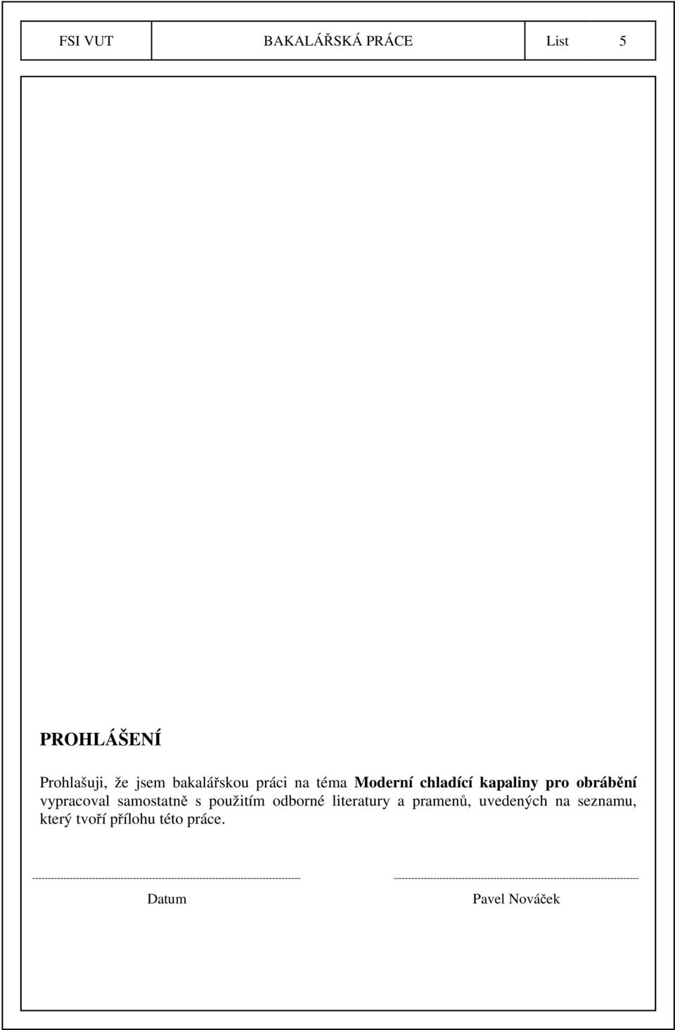 vypracoval samostatně s použitím odborné literatury a pramenů,