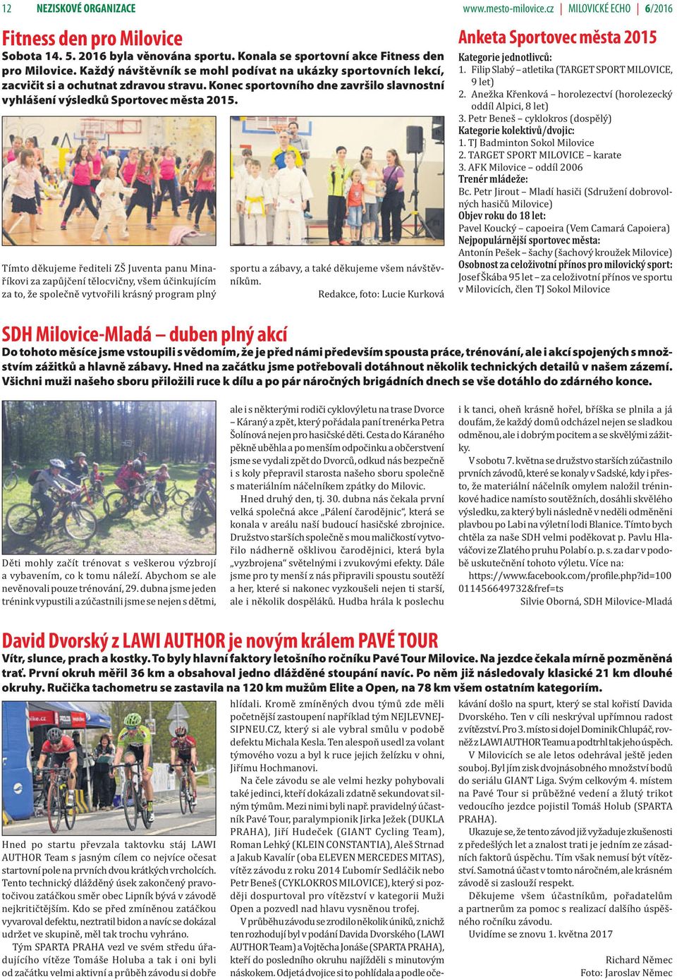 Tímto děkujeme řediteli ZŠ Juventa panu Minaříkovi za zapůjčení tělocvičny, všem účinkujícím za to, že společně vytvořili krásný program plný sportu a zábavy, a také děkujeme všem návštěvníkům.