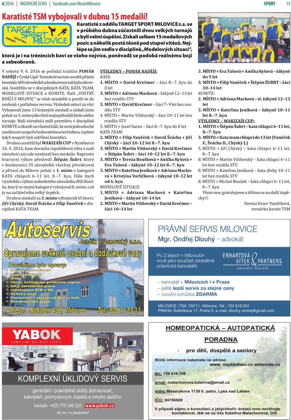 Nejlépe se jim vedlo v disciplíně Modelových situací, která je i na trénincích baví ze všeho nejvíce, poněvadž se podobá reálnému boji a sebeobraně. V sobotu 9. 4.