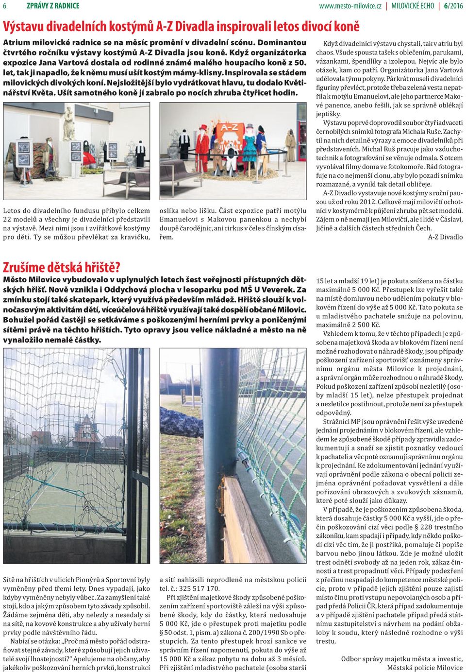 let, tak ji napadlo, že k němu musí ušít kostým mámy-klisny. Inspirovala se stádem milovických divokých koní. Nejsložitější bylo vydrátkovat hlavu, tu dodalo Květinářství Květa.