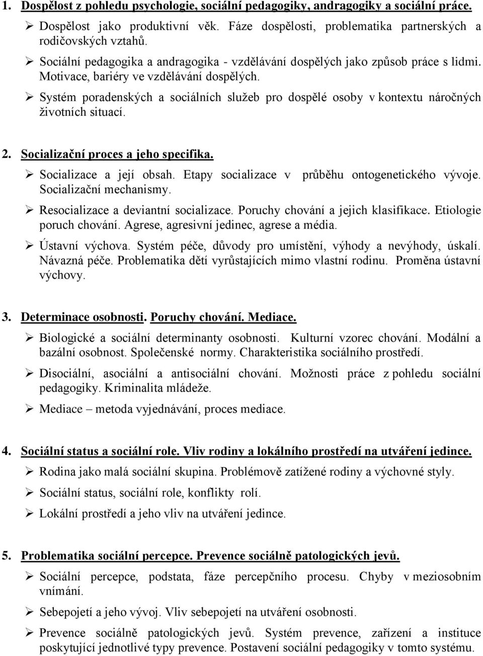 Systém poradenských a sociálních služeb pro dospělé osoby v kontextu náročných životních situací. 2. Socializační proces a jeho specifika. Socializace a její obsah.