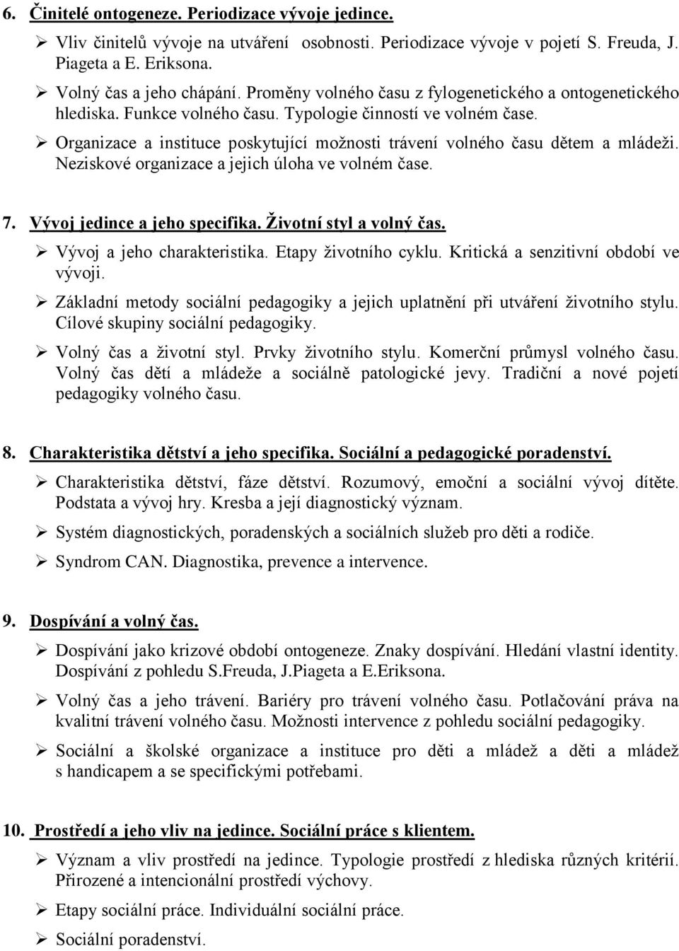 Organizace a instituce poskytující možnosti trávení volného času dětem a mládeži. Neziskové organizace a jejich úloha ve volném čase. 7. Vývoj jedince a jeho specifika. Životní styl a volný čas.