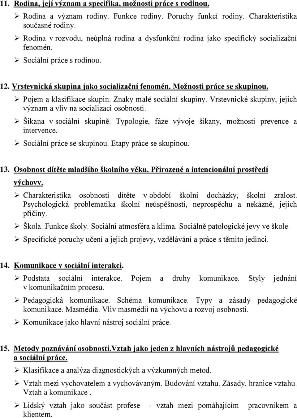 Pojem a klasifikace skupin. Znaky malé sociální skupiny. Vrstevnické skupiny, jejich význam a vliv na socializaci osobnosti. Šikana v sociální skupině.