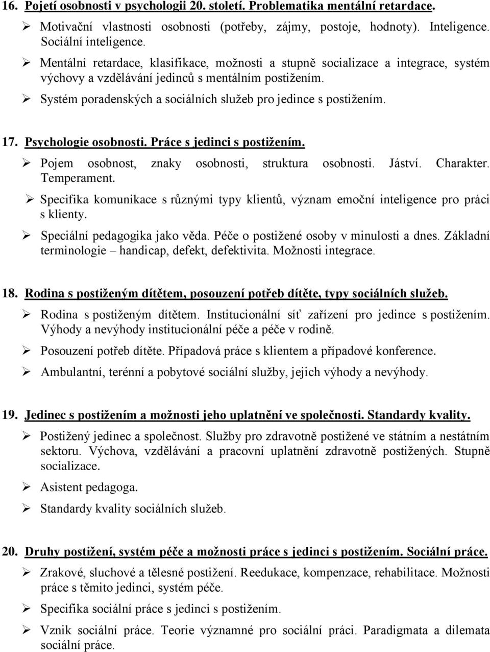 Systém poradenských a sociálních služeb pro jedince s postižením. 17. Psychologie osobnosti. Práce s jedinci s postižením. Pojem osobnost, znaky osobnosti, struktura osobnosti. Jáství. Charakter.