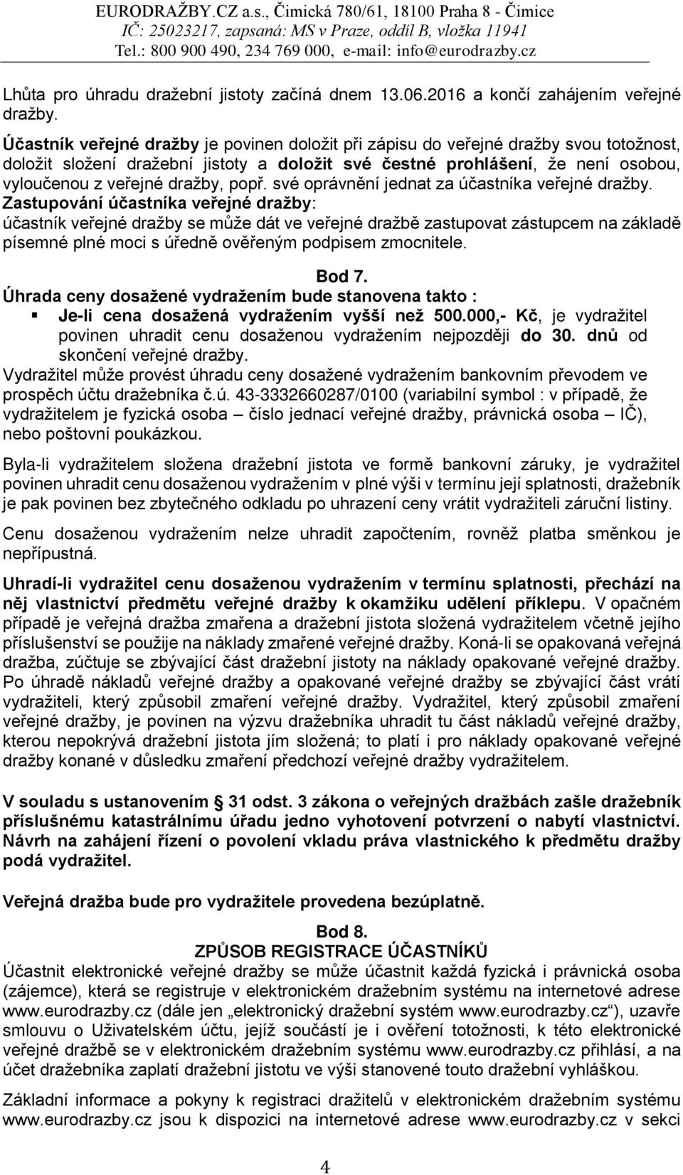 popř. své oprávnění jednat za účastníka veřejné dražby.