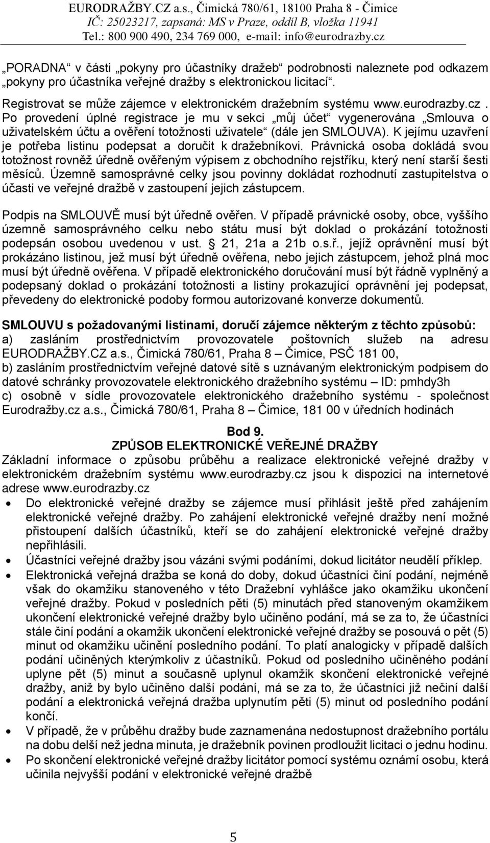 Po provedení úplné registrace je mu v sekci můj účet vygenerována Smlouva o uživatelském účtu a ověření totožnosti uživatele (dále jen SMLOUVA).