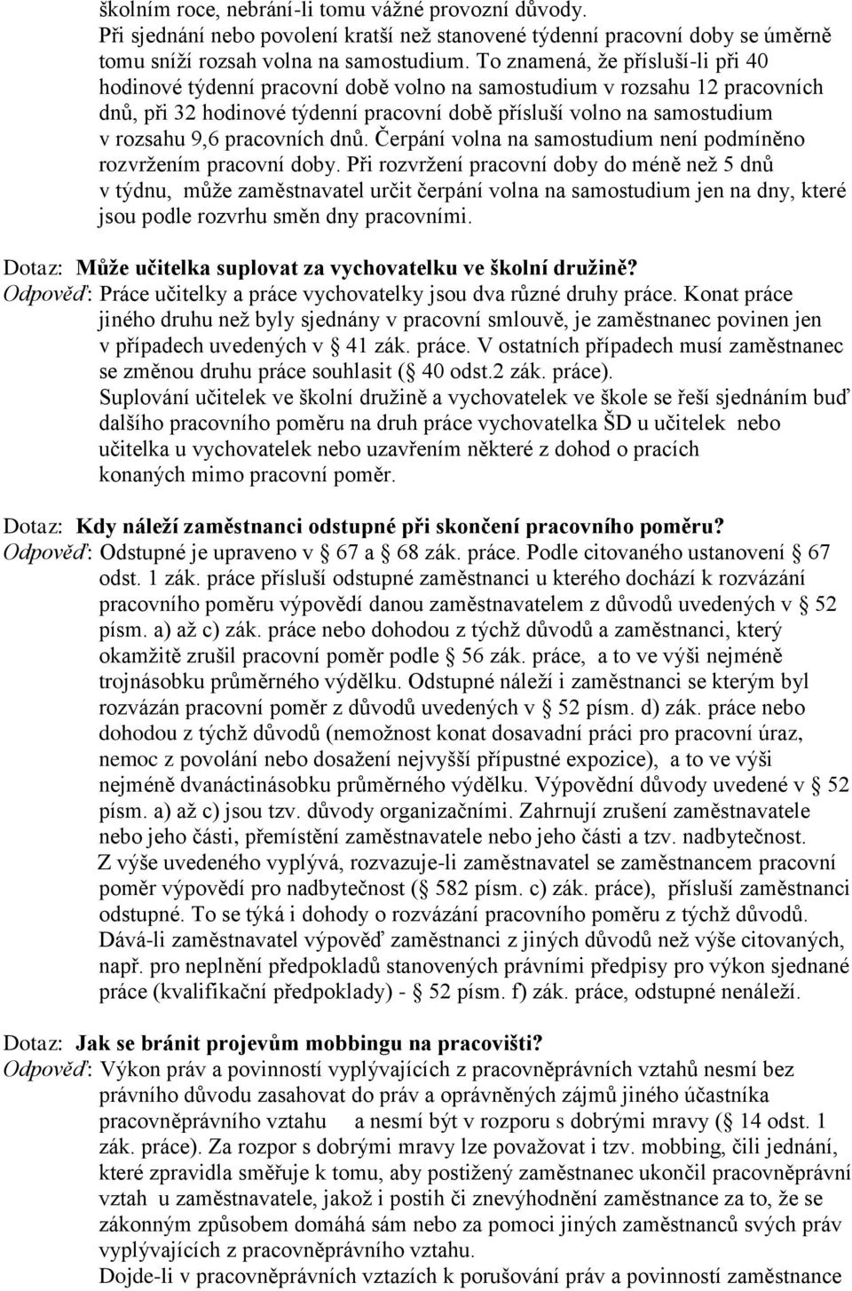 pracovních dnů. Čerpání volna na samostudium není podmíněno rozvržením pracovní doby.