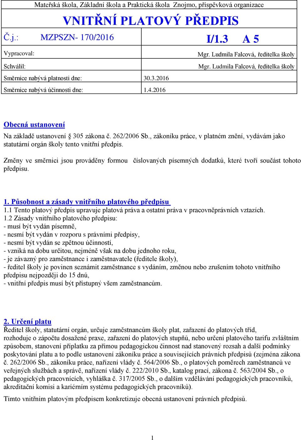, zákoníku práce, v platném znění, vydávám jako statutární orgán školy tento vnitřní předpis.