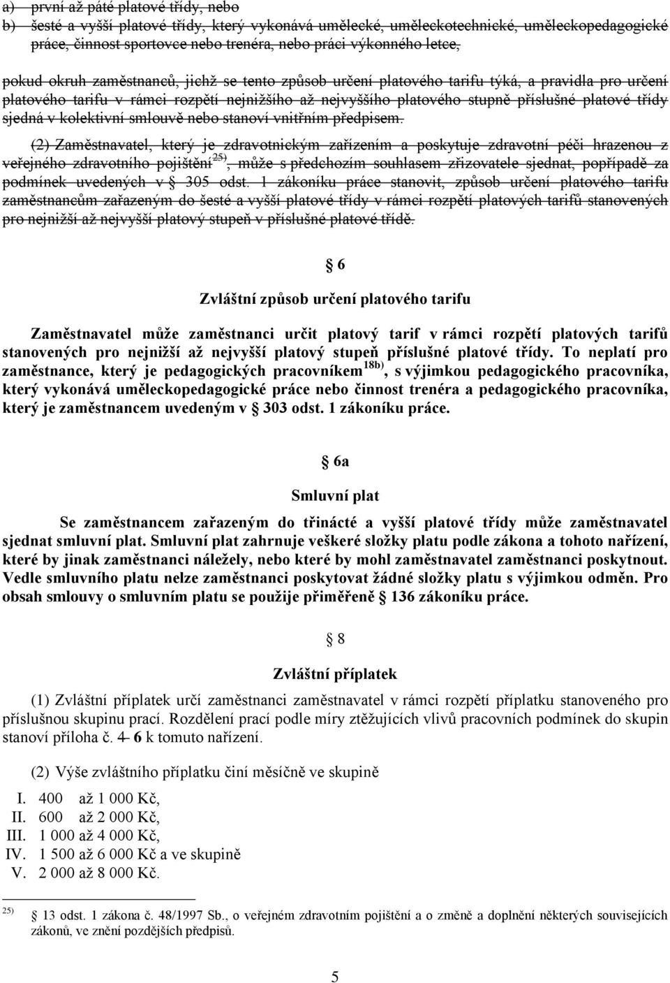 sjedná v kolektivní smlouvě nebo stanoví vnitřním předpisem.