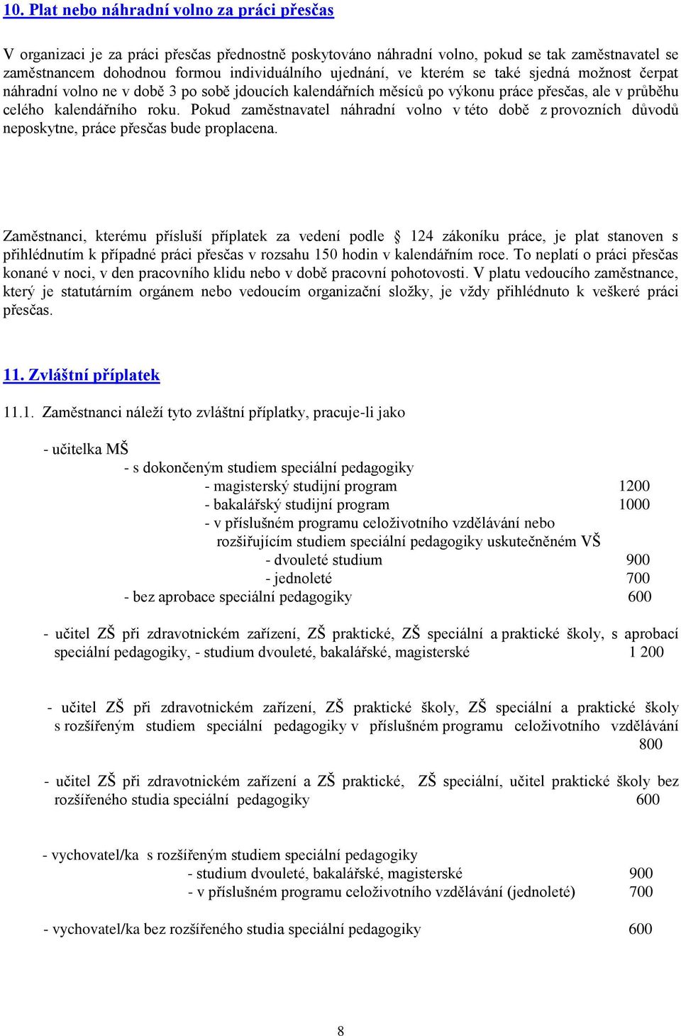 Pokud zaměstnavatel náhradní volno v této době z provozních důvodů neposkytne, práce přesčas bude proplacena.