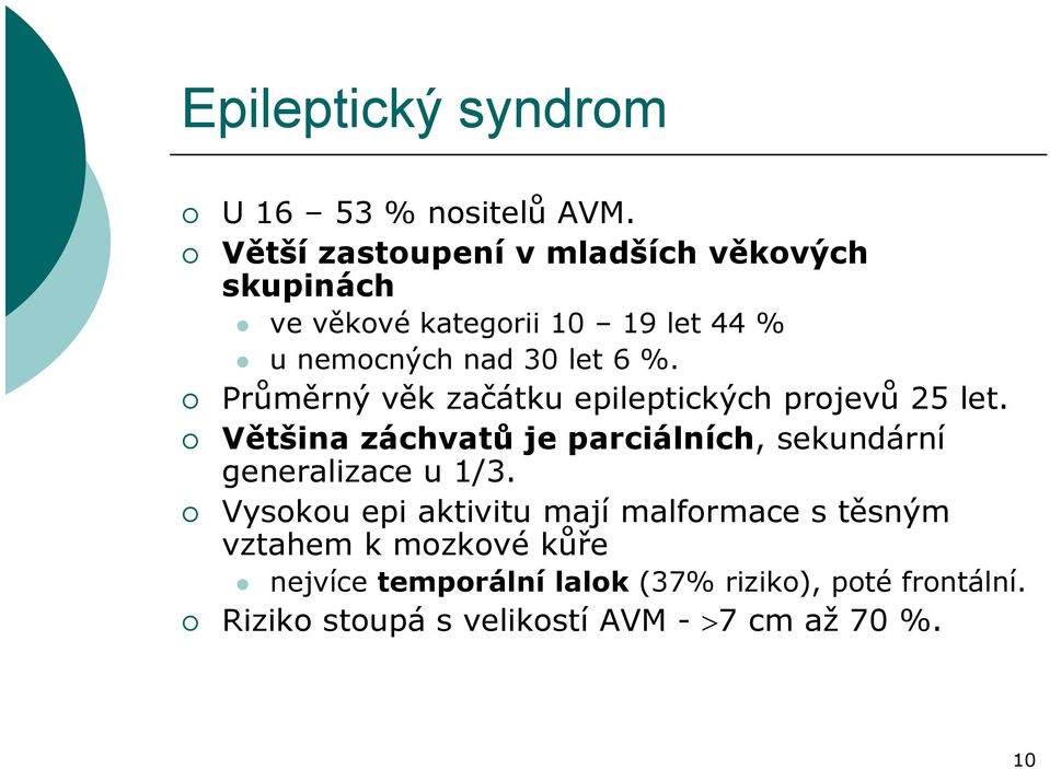 Průměrný ů věk začátku epileptických projevů ů 25 let.