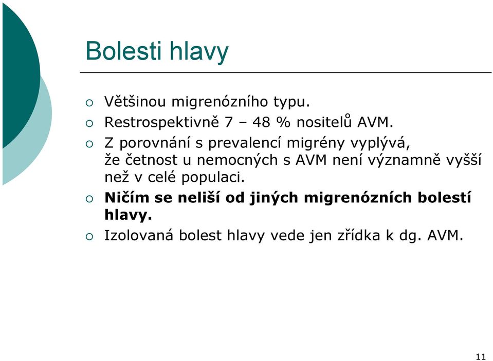 Z porovnání s prevalencí migrény vyplývá, že četnost u nemocných s AVM