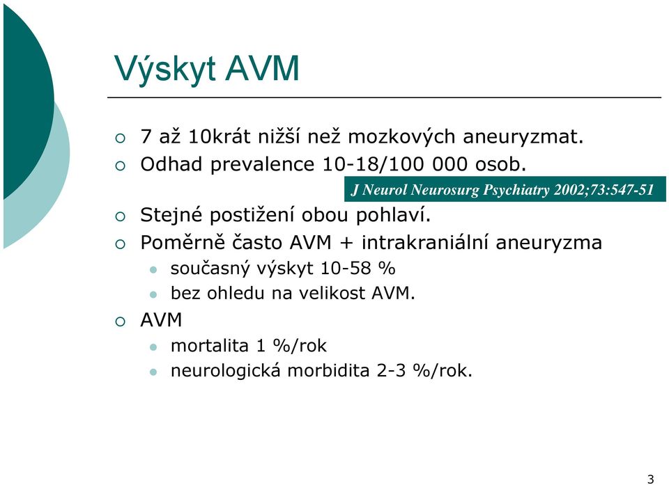 J Neurol Neurosurg Psychiatry 2002;73:547-51 Poměrně často AVM + intrakraniální