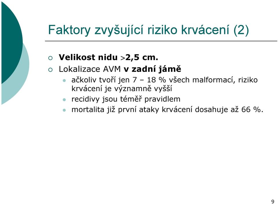malformací, riziko krvácení je významně vyšší recidivy jsou