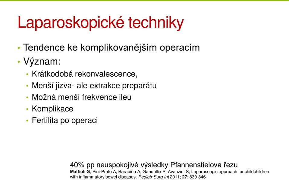 neuspokojivé výsledky Pfannenstielova řezu Mattioli G, Pini-Prato A, Barabino A, Gandullia P, Avanzini