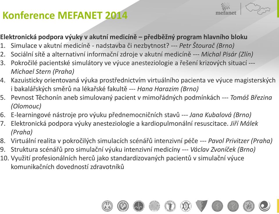 Pokročilé pacientské simulátory ve výuce anesteziologie a řešení krizových situací --- Michael Stern (Praha) 4.