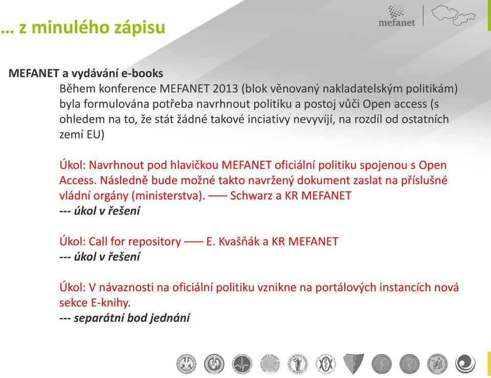 spojenou s Open Access. Následně bude možné takto navržený dokument zaslat na příslušné vládní orgány (ministerstva).