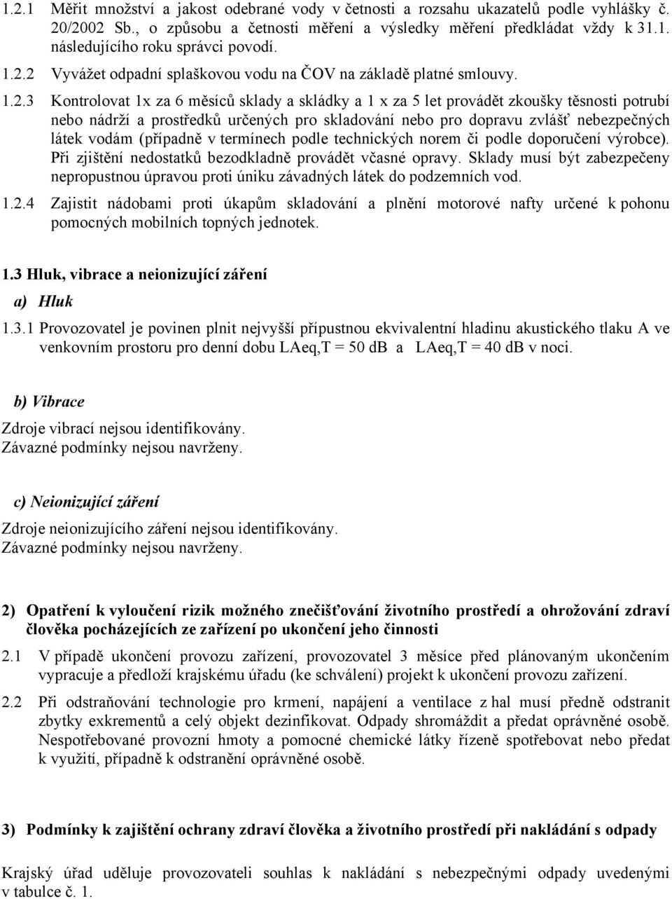 určených pro skladování nebo pro dopravu zvlášť nebezpečných látek vodám (případně v termínech podle technických norem či podle doporučení výrobce).
