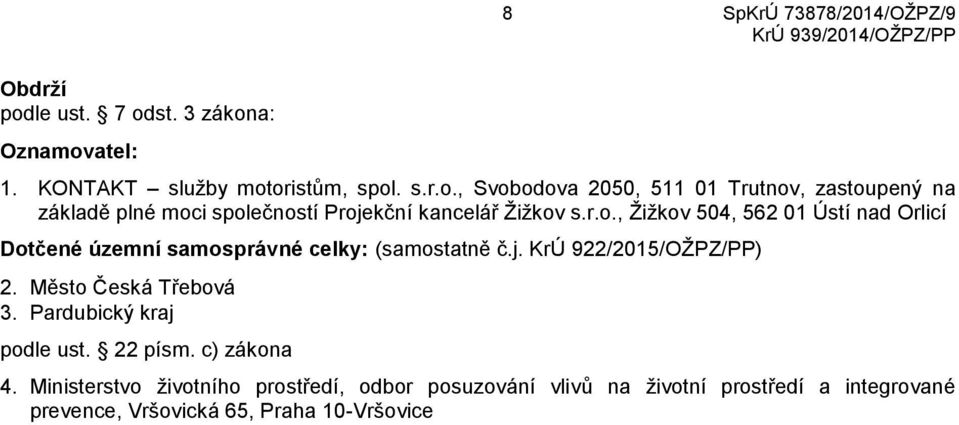 Město Česká Třebová 3. Pardubický kraj podle ust. 22 písm. c) zákona 4.