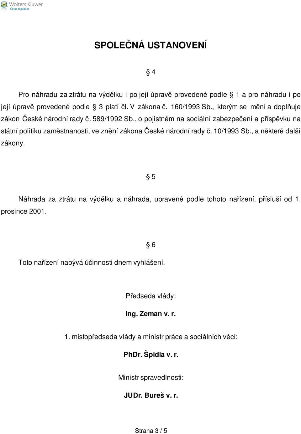 , o pojistném na sociální zabezpečení a příspěvku na státní politiku zaměstnanosti, ve znění zákona České národní rady č. 10/1993 Sb., a některé další zákony.