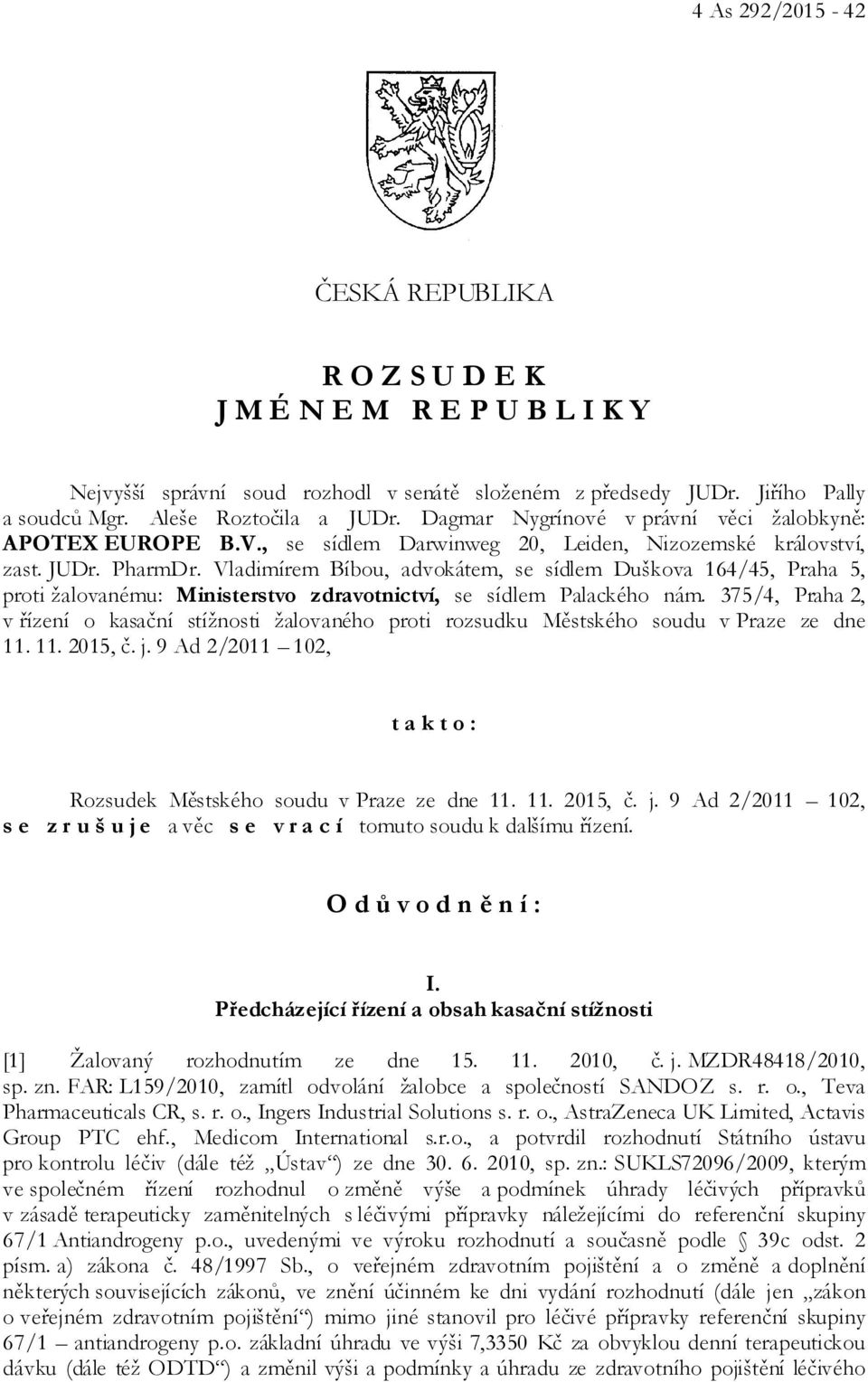 Vladimírem Bíbou, advokátem, se sídlem Duškova 164/45, Praha 5, proti žalovanému: Ministerstvo zdravotnictví, se sídlem Palackého nám.
