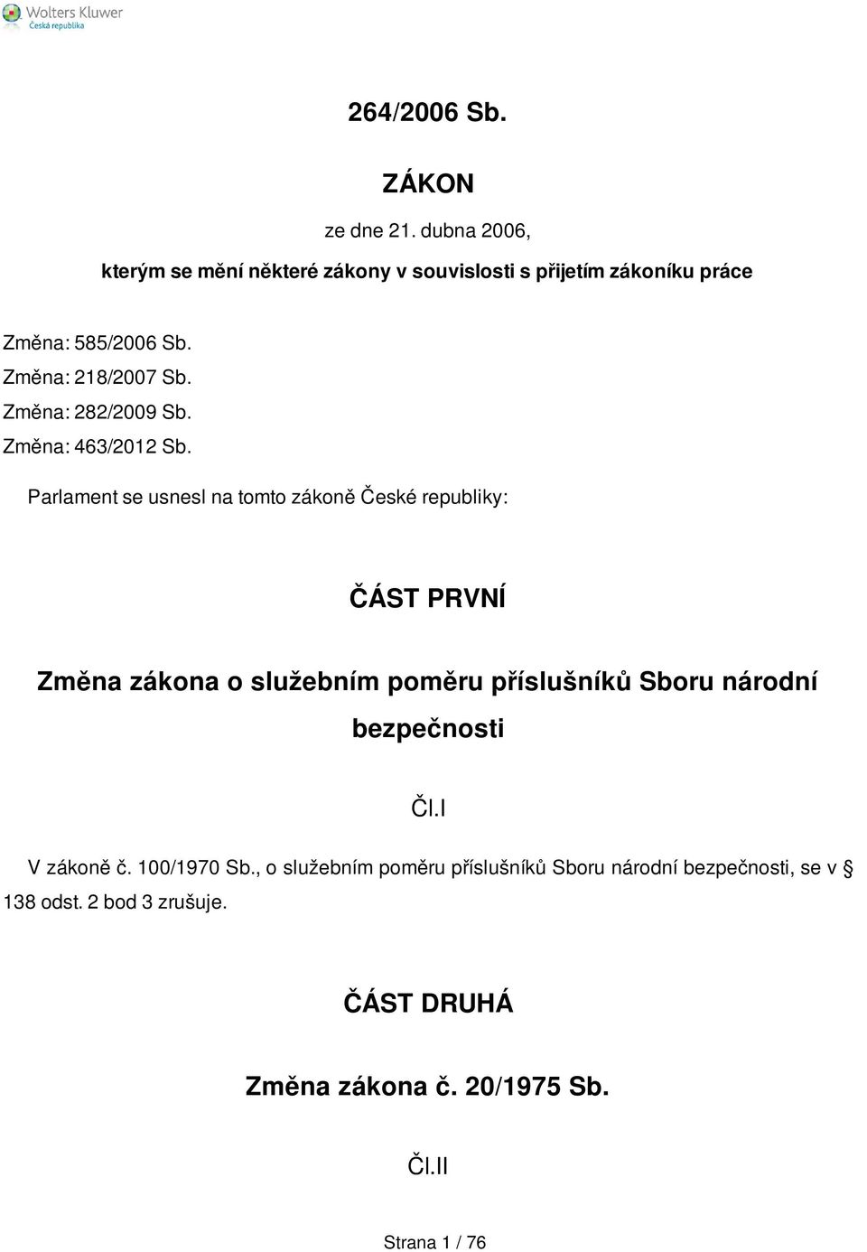 Změna: 282/2009 Sb. Změna: 463/2012 Sb.