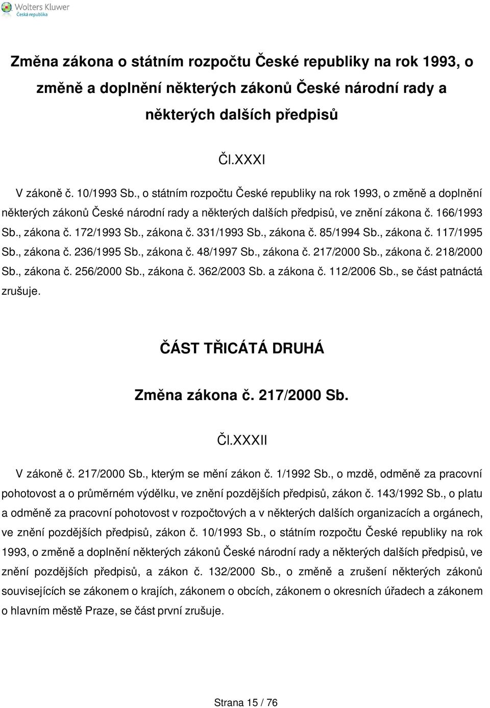 , zákona č. 331/1993 Sb., zákona č. 85/1994 Sb., zákona č. 117/1995 Sb., zákona č. 236/1995 Sb., zákona č. 48/1997 Sb., zákona č. 217/2000 Sb., zákona č. 218/2000 Sb., zákona č. 256/2000 Sb.